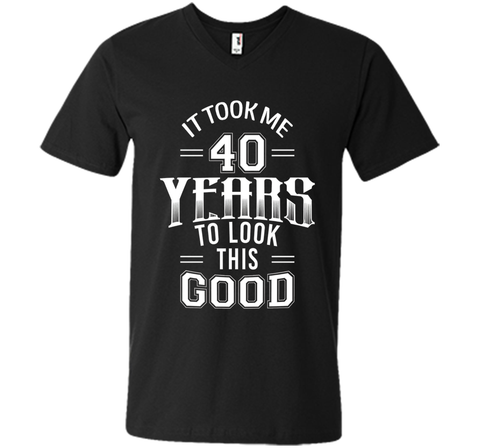 It Took Me 40 Years To Look This Good 40th Birthday T-Shirt
