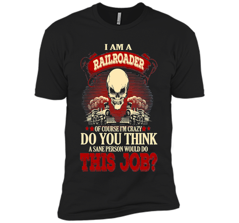 I Am A Railroader Of Course I'm Crazy